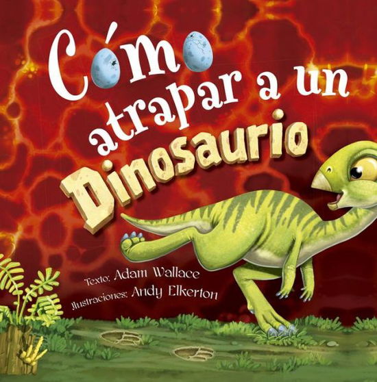 Cómo atrapar a un dinosaurio - Adam Wallace - Books - PICARONA - 9788491456483 - July 11, 2023