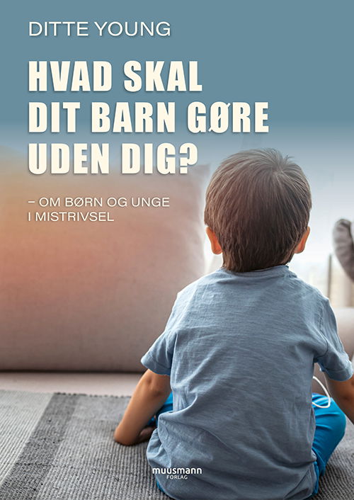 Cover for Ditte Young · Hvad skal dit barn gøre uden dig? (Bound Book) [1.º edición] (2024)