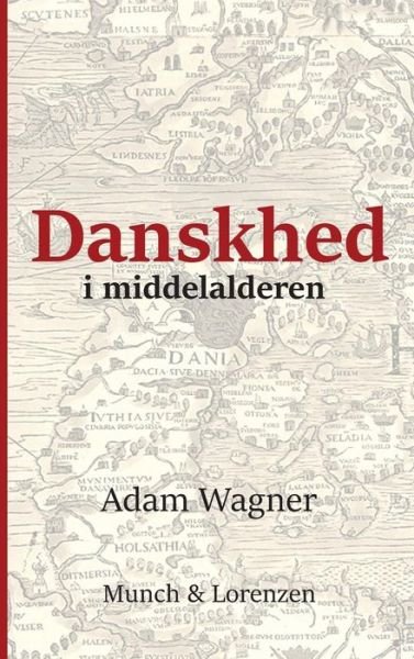 Cover for Adam Wagner · Danskhed i middelalderen (Inbunden Bok) (2015)
