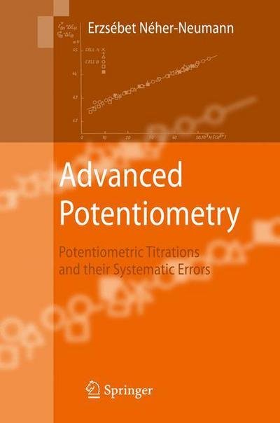 Cover for Erzsebet Neher-Neumann · Advanced Potentiometry: Potentiometric Titrations and Their Systematic Errors (Pocketbok) [Softcover reprint of hardcover 1st ed. 2009 edition] (2010)