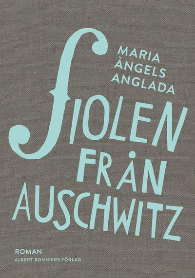 Fiolen från Auschwitz - Maria Àngels Anglada - Books - Albert Bonniers Förlag - 9789100142483 - July 18, 2014