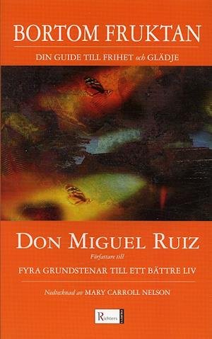 Cover for Don Miguel Ruiz · Bortom fruktan : din guide till frihet och glädje (Pocketbok) (2005)
