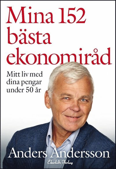 Anders Andersson · Mina 152 bästa ekonomiråd - mitt liv med dina pengar under 50 år (Bog) (2017)