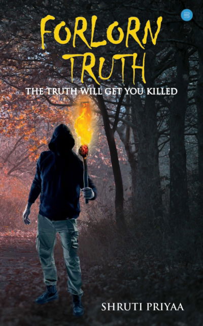 Forlorn Truth - Shruti Priyaa - Books - BlueRose Publishers Pvt. Ltd. - 9789353478483 - October 31, 2019