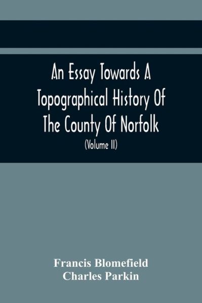 Cover for Francis Blomefield · An Essay Towards A Topographical History Of The County Of Norfolk (Paperback Book) (2021)