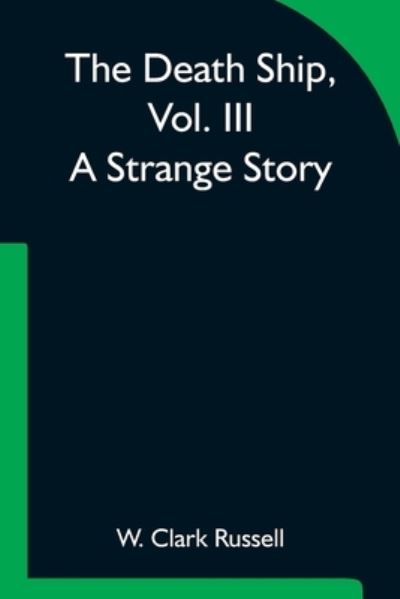 Cover for W Clark Russell · The Death Ship, Vol. III A Strange Story (Paperback Book) (2021)