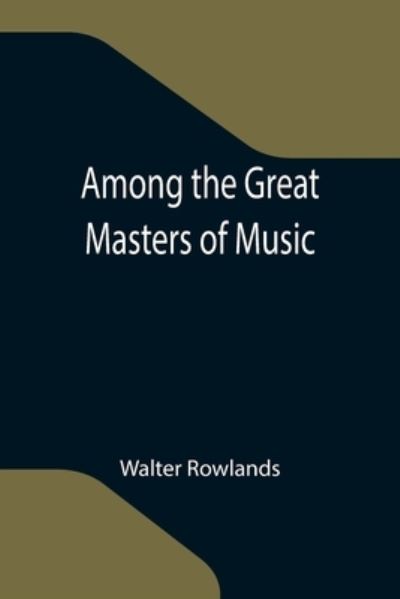 Cover for Walter Rowlands · Among the Great Masters of Music (Paperback Book) (2021)