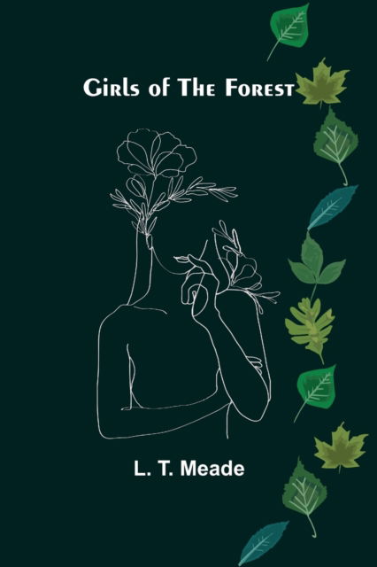 Girls of the Forest - L. T. Meade - Books - Alpha Edition - 9789356013483 - February 23, 2021