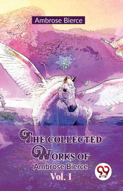 Cover for Ambrose Bierce · The Collected Works of Ambrose Bierce (Paperback Book) (2023)