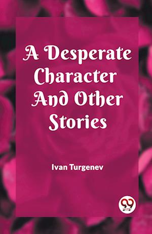 Cover for Ivan Turgenev · A Desperate Character And Other Stories (Taschenbuch) (2024)