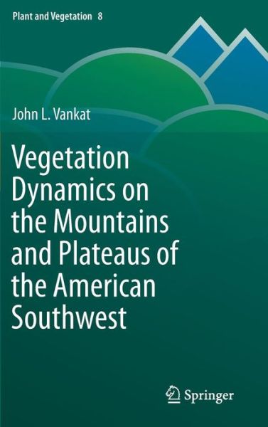 John Vankat · Vegetation Dynamics on the Mountains and Plateaus of the American Southwest - Plant and Vegetation (Hardcover Book) [2013 edition] (2013)