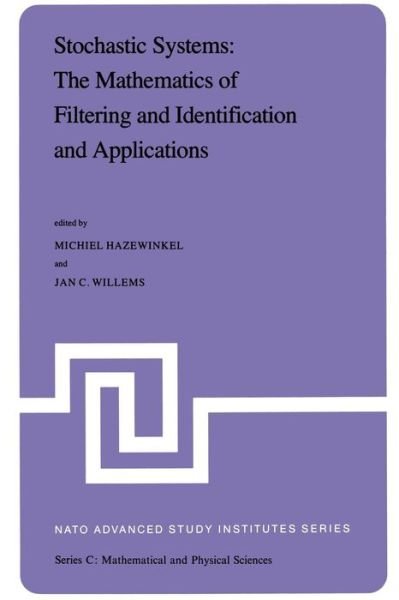 Stochastic Systems: the Mathematics of Filtering and Identification and Applications: Proceedings of the Nato Advanced Study Institute Held at Les Arcs, Savoie, France, June 22 - July 5, 1980 - Nato Science Series C - Michiel Hazewinkel - Książki - Springer - 9789400985483 - 12 października 2011