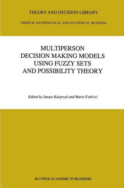 Cover for Janusz Kacprzyk · Multiperson Decision Making Models Using Fuzzy Sets and Possibility Theory - Theory and Decision Library B (Pocketbok) [Softcover reprint of the original 1st ed. 1990 edition] (2011)