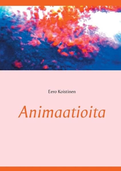 Cover for Eero Koistinen · Animaatioita (Paperback Bog) (2021)