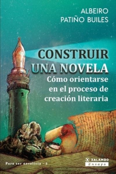 Cover for Albeiro Patino Builes · Construir una novela: Como orientarse en el proceso de creacion literaria - Para Hacerse Novelista (Paperback Book) (2021)