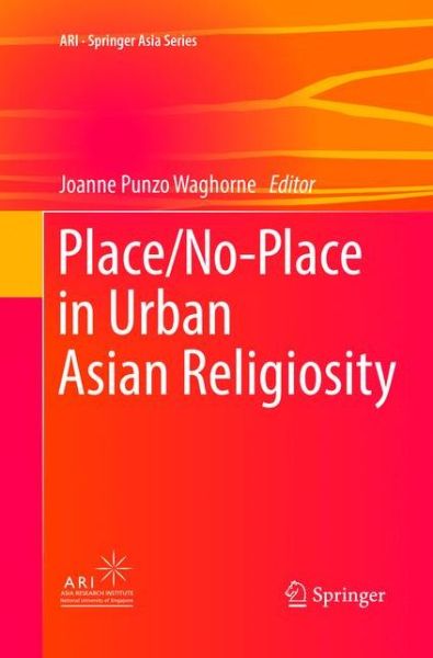 Cover for Place / No-Place in Urban Asian Religiosity - ARI - Springer Asia Series (Paperback Book) [Softcover reprint of the original 1st ed. 2017 edition] (2018)