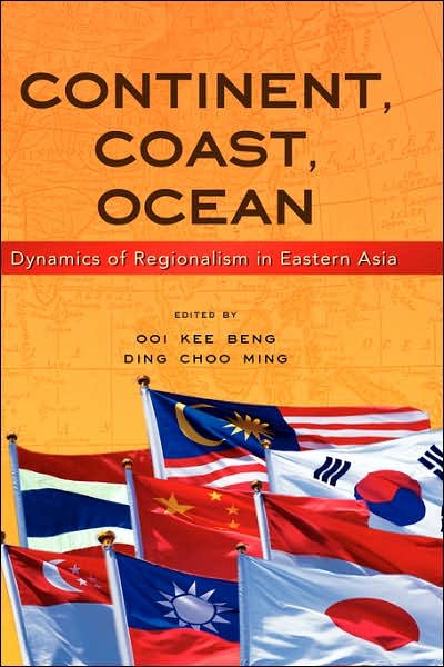 Cover for Ooi Kee Beng · Continent, Coast, Ocean: Dynamics of Regionalism in Eastern Asia (Inbunden Bok) (2007)
