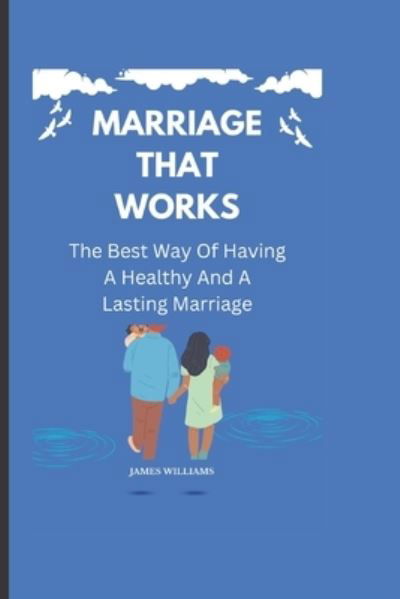 Cover for James Williams · Marriage That Works : (Book) (2022)