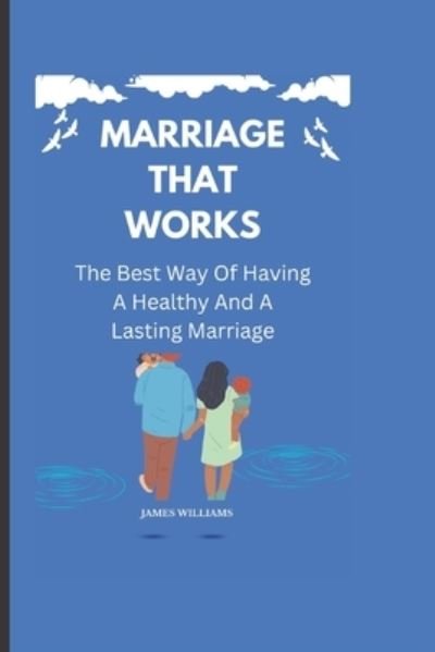Cover for James Williams · Marriage That Works : (Buch) (2022)