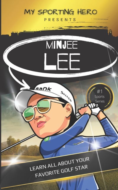 Cover for Rob Green · My Sporting Hero: Minjee Lee: Learn all about your favorite golf star - My Sporting Hero: Biographies for Children Aged 9 - 12 (Paperback Book) (2023)