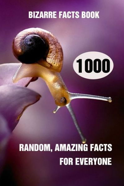 Bizarre Facts Book: 1000 Random, Amazing Facts For Everyone - Efstratios Efstratiou - Livros - Independently Published - 9798509947483 - 25 de maio de 2021