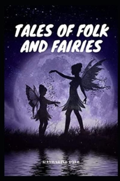 Cover for Katharine Pyle · Tales of Folk and Fairies by Katharine Pyle illustrated edition (Paperback Book) (2021)