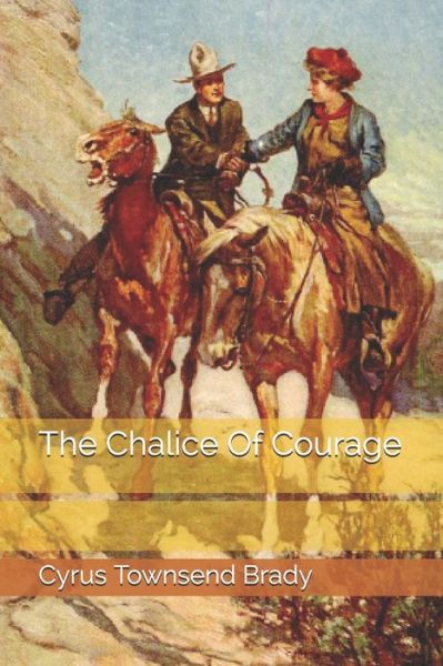 Cover for Cyrus Townsend Brady · The Chalice Of Courage (Paperback Book) (2021)