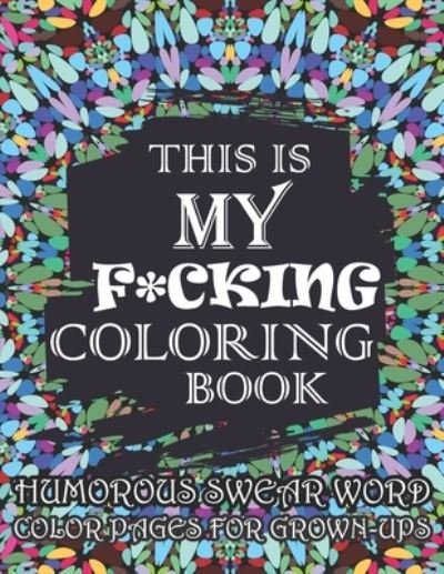 Cover for Grooms-Darko Publications · This Is My F*cking Coloring Book-Humorous Swear Word Color Pages For Grown-Ups (Paperback Book) (2020)