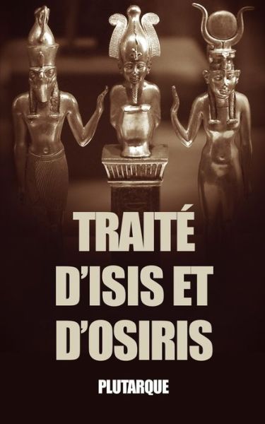 Traite d'Isis et d'Osiris - Plutarque - Książki - Independently Published - 9798630979483 - 26 marca 2020