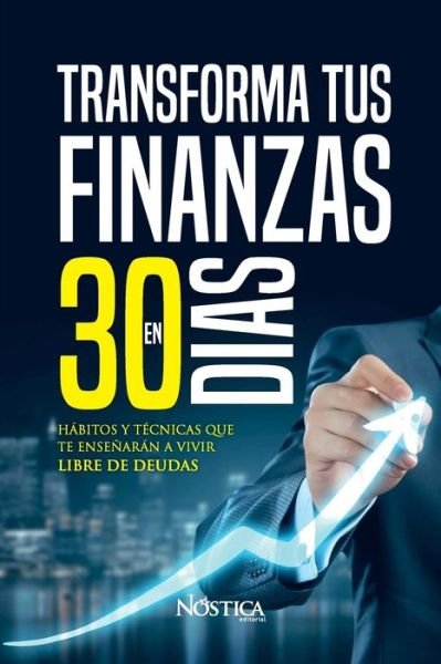 Cover for Nostica Editorial · Transforma Tus Finanzas En 30 Dias (Paperback Book) (2020)