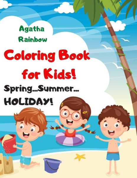 Cover for Agatha Rainbow · Coloring Book for Kids! Spring...Summer...HOLIDAY! (Paperback Book) (2020)