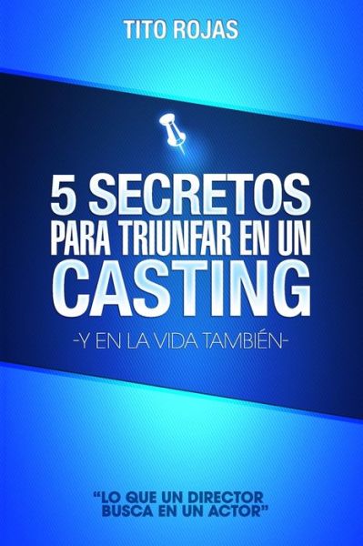 Cover for Tito Rojas · 5 Secretos Para Triunfar En Un Casting (Paperback Bog) (2020)