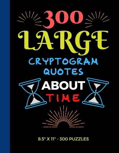 Cover for Ts Puzzle Press · 300 Large Print Cryptogram Quotes About Time (Paperback Bog) (2020)