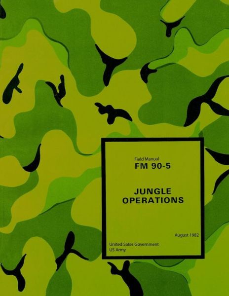 Cover for United States Government Us Army · Field Manual FM 90-5 Jungle Operations August 1982 (Paperback Book) (2020)