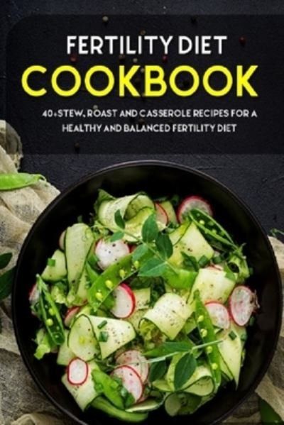 Cover for Njoku Caleb · Fertility Cookbook: 40+Stew, Roast and Casserole recipes for a healthy and balanced fertility diet (Taschenbuch) (2021)