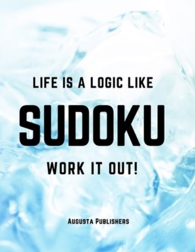 Life is a logic like SUDOKU - Augusta Publishers - Livres - Independently Published - 9798729516483 - 28 mars 2021