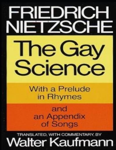 The Gay Science - Friedrich Nietzsche - Kirjat - Independently Published - 9798744551483 - maanantai 26. huhtikuuta 2021