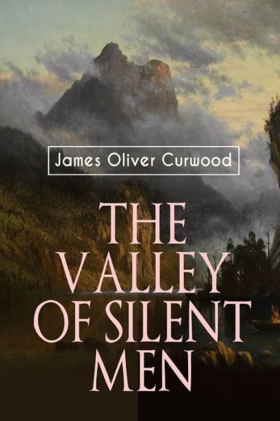 The Valley of Silent Men illustrated - James Oliver Curwood - Książki - Independently Published - 9798745765483 - 28 kwietnia 2021