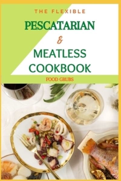 Cover for Food Grubs · The Flexible Pescatarian &amp; Meatless Cookbook (Paperback Bog) (2021)