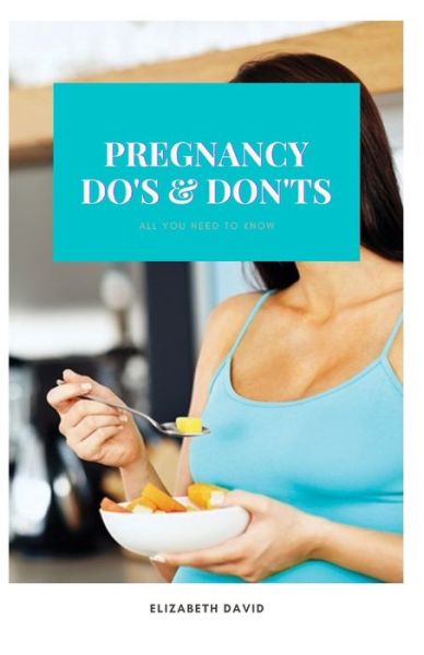 Pregnancy Do's and Don'ts - Elizabeth David - Libros - Independently Published - 9798748780483 - 4 de mayo de 2021