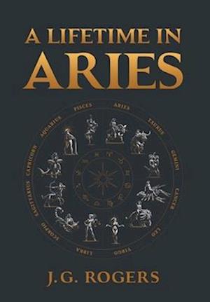 Cover for J G Rogers · A Lifetime in Aries (Hardcover Book) (2022)