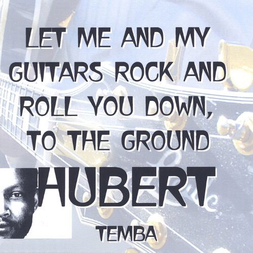 Cover for Hubert Temba · Let Me &amp; My Guitars Rock &amp; Roll You Down to the Gr (CD) (2005)