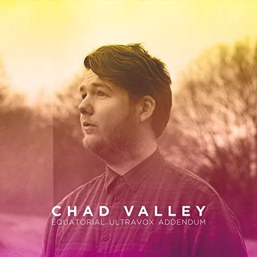 Cover for Chad Valley · Equatorial Ultravox Addendum (VINYL) [Limited edition] (2017)
