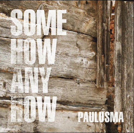 Somehow Anyhow - Paulusma - Musiikki - EXCELSIOR - 8714374965484 - perjantai 22. maaliskuuta 2019