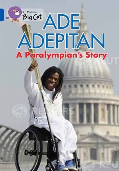 Cover for Ade Adepitan · Ade Adepitan: A Paralympian’s Story: Band 16/Sapphire - Collins Big Cat (Pocketbok) (2013)