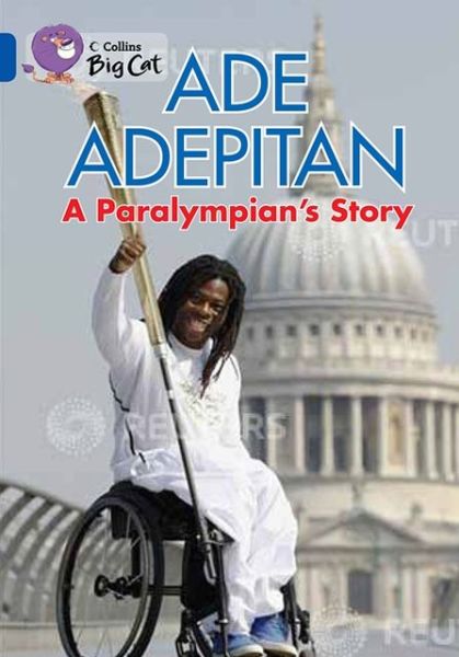 Cover for Ade Adepitan · Ade Adepitan: A Paralympian’s Story: Band 16/Sapphire - Collins Big Cat (Paperback Book) (2013)