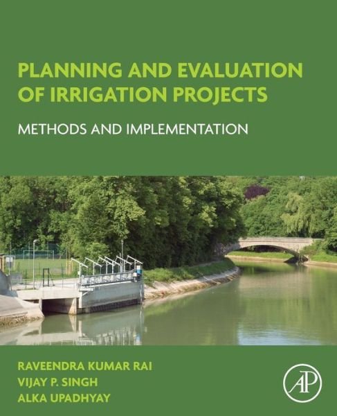 Cover for Rai, Raveendra Kumar (WEES Engineering Solutions Pvt. Ltd., Udaipur, Rajasthan, India) · Planning and Evaluation of Irrigation Projects: Methods and Implementation (Paperback Bog) (2017)