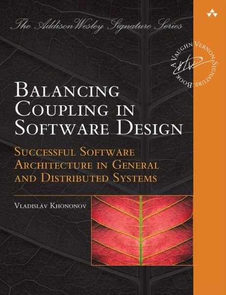 Cover for Vlad Khononov · Balancing Coupling in Software Design: Universal Design Principles for Architecting Modular Software Systems - Addison-Wesley Signature Series (Vernon) (Taschenbuch) (2024)