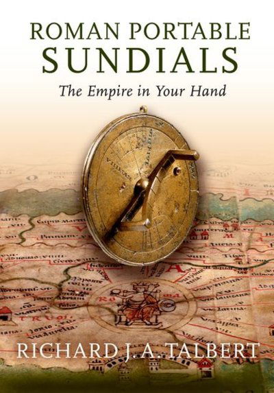 Cover for Talbert, Richard J.A. (Kenan Professor of History, Kenan Professor of History, University of North Carolina, Chapel Hill) · Roman Portable Sundials: The Empire in your Hand (Hardcover Book) (2017)