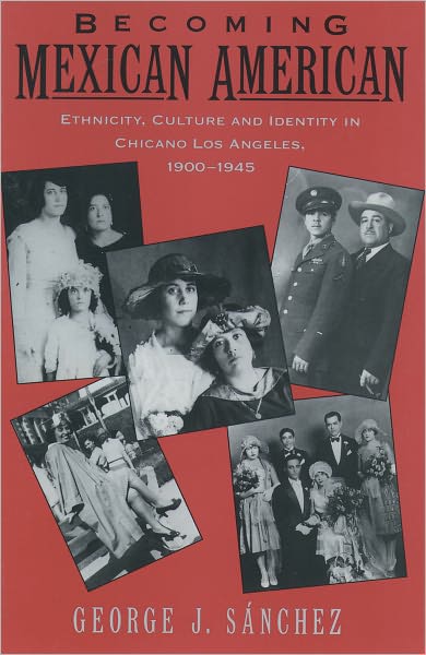 Cover for Sanchez, George J. (Associate Professor of History, Associate Professor of History, University of Southern California) · Becoming Mexican American: Ethnicity, Culture, and Identity in Chicano Los Angeles, 1900-1945 (Paperback Book) (1995)